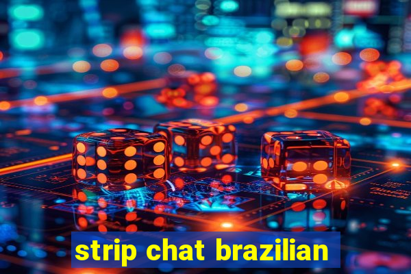 strip chat brazilian